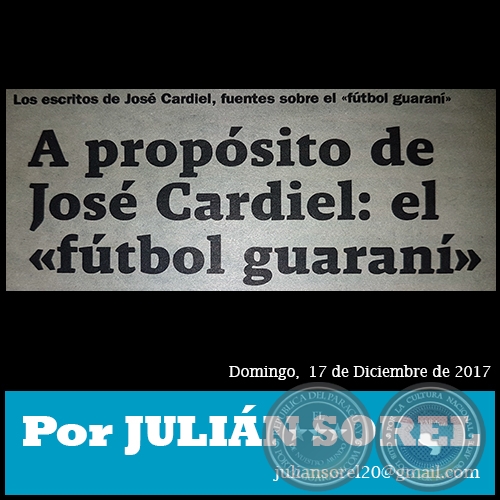 A PROPSITO DE JOS CARDIEL: EL FTBOL GUARANͻ - Por JULIN SOREL - Domingo,  18 de Junio de 2017